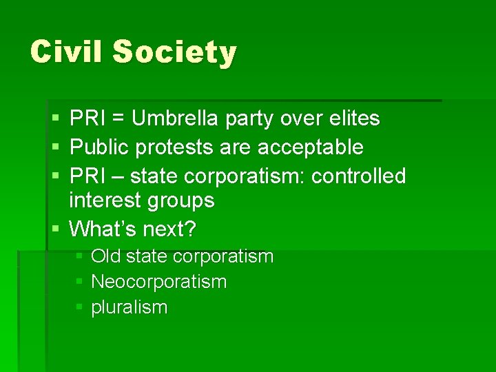 Civil Society § § § PRI = Umbrella party over elites Public protests are