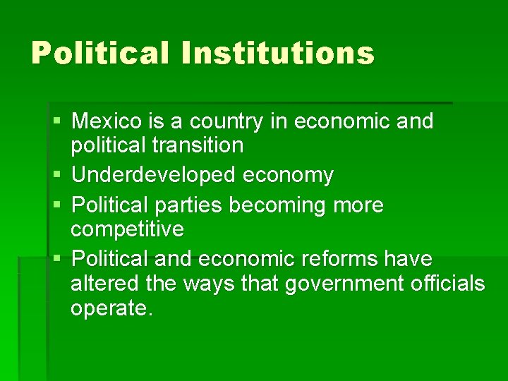 Political Institutions § Mexico is a country in economic and political transition § Underdeveloped