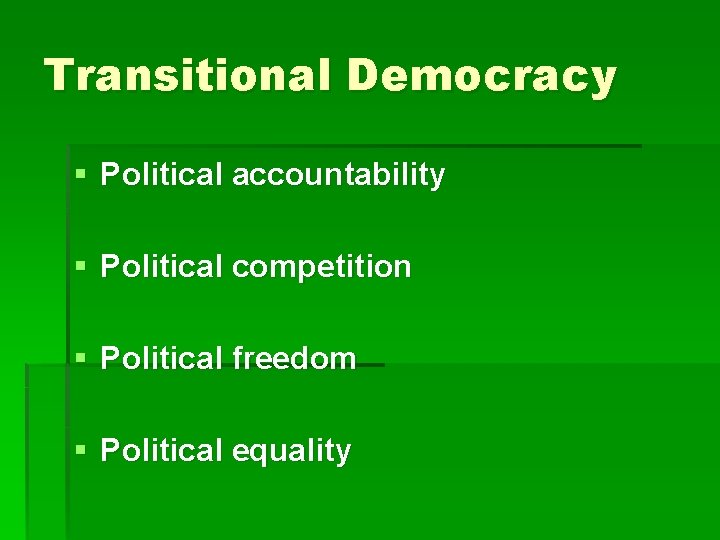 Transitional Democracy § Political accountability § Political competition § Political freedom § Political equality