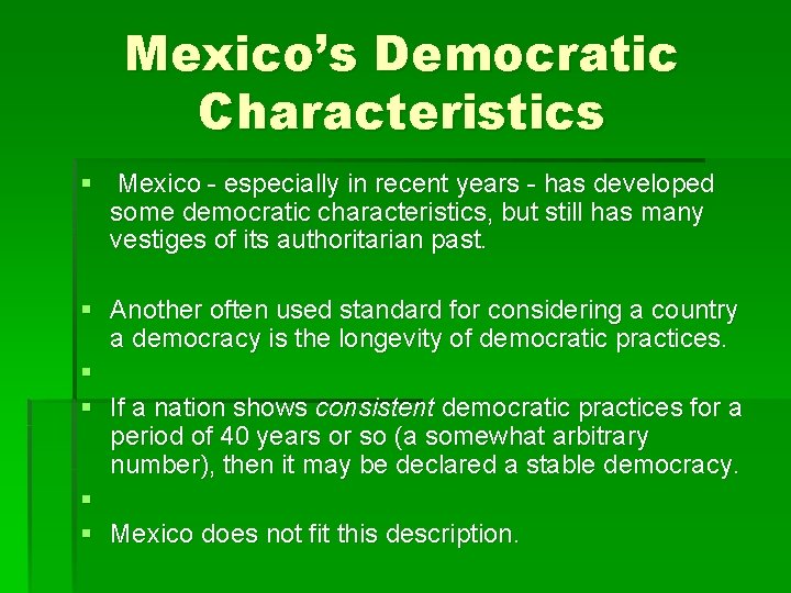 Mexico’s Democratic Characteristics § Mexico - especially in recent years - has developed some