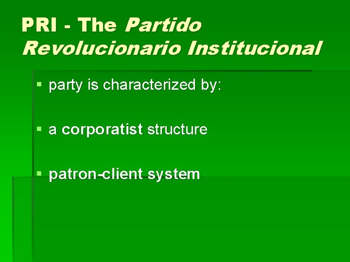 PRI - The Partido Revolucionario Institucional § party is characterized by: § a corporatist