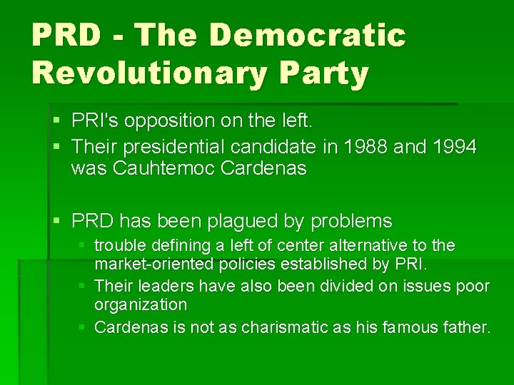 PRD - The Democratic Revolutionary Party § PRI's opposition on the left. § Their