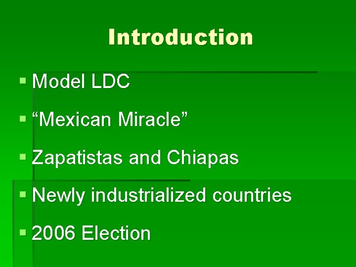 Introduction § Model LDC § “Mexican Miracle” § Zapatistas and Chiapas § Newly industrialized