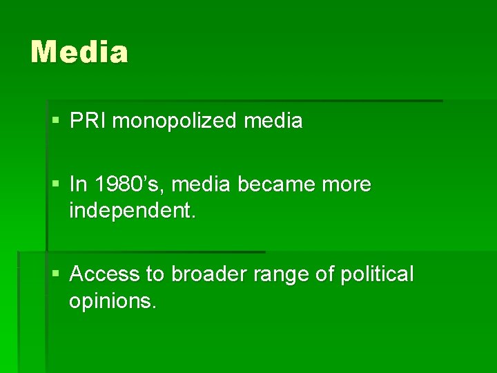 Media § PRI monopolized media § In 1980’s, media became more independent. § Access