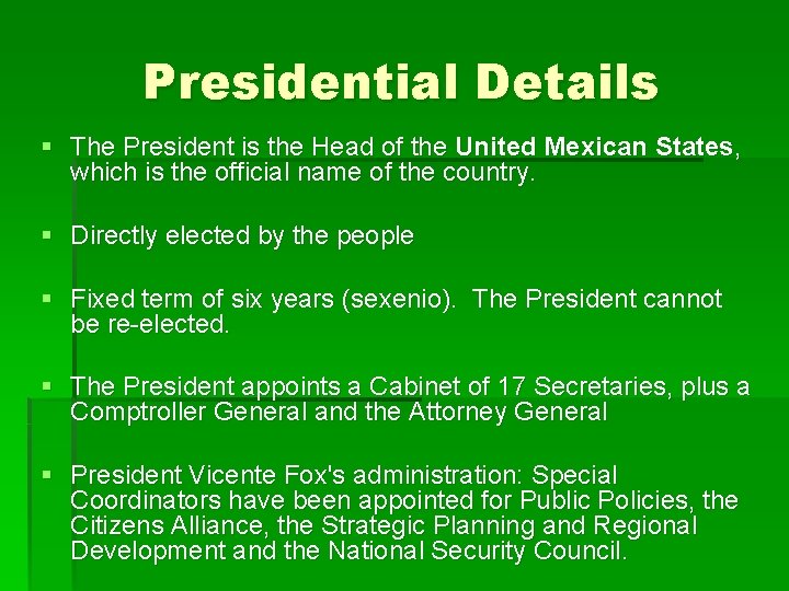 Presidential Details § The President is the Head of the United Mexican States, which