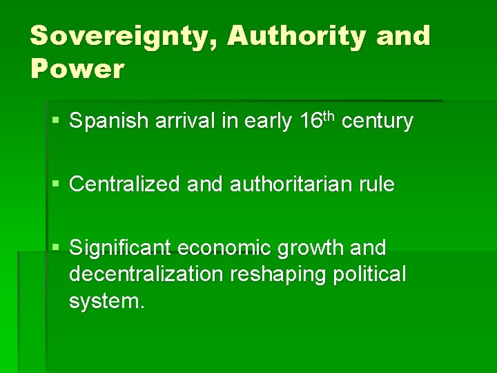 Sovereignty, Authority and Power § Spanish arrival in early 16 th century § Centralized