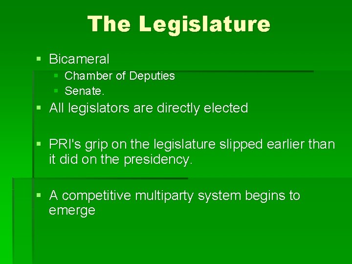 The Legislature § Bicameral § Chamber of Deputies § Senate. § All legislators are