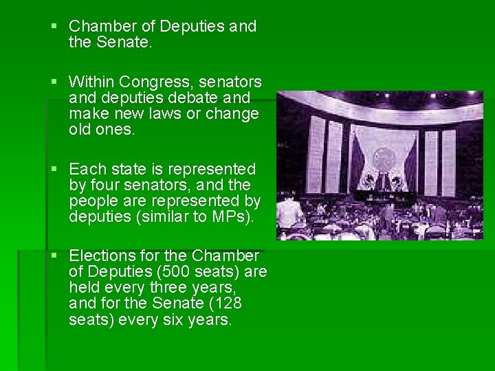 § Chamber of Deputies and the Senate. § Within Congress, senators and deputies debate