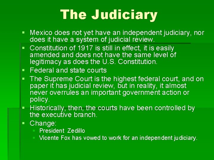 The Judiciary § Mexico does not yet have an independent judiciary, nor does it