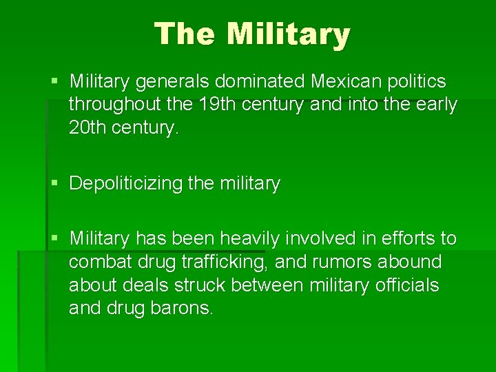 The Military § Military generals dominated Mexican politics throughout the 19 th century and