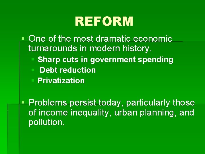 REFORM § One of the most dramatic economic turnarounds in modern history. § Sharp