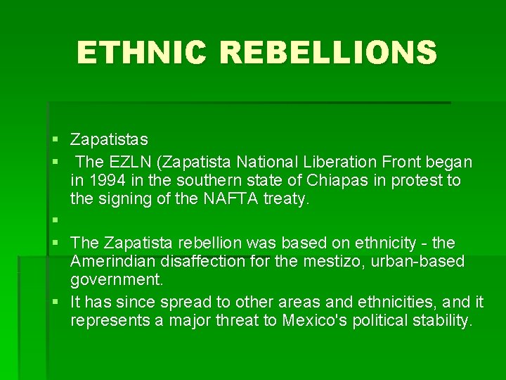 ETHNIC REBELLIONS § Zapatistas § The EZLN (Zapatista National Liberation Front began in 1994