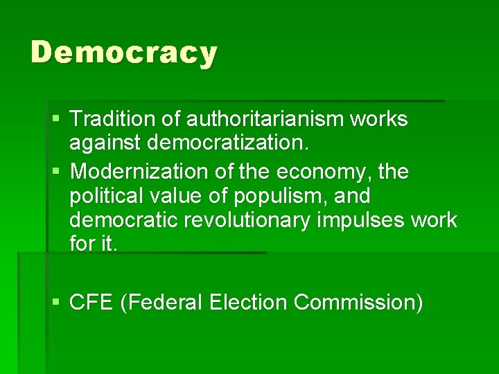 Democracy § Tradition of authoritarianism works against democratization. § Modernization of the economy, the