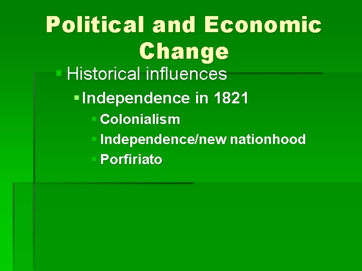 Political and Economic Change § Historical influences § Independence in 1821 § Colonialism §