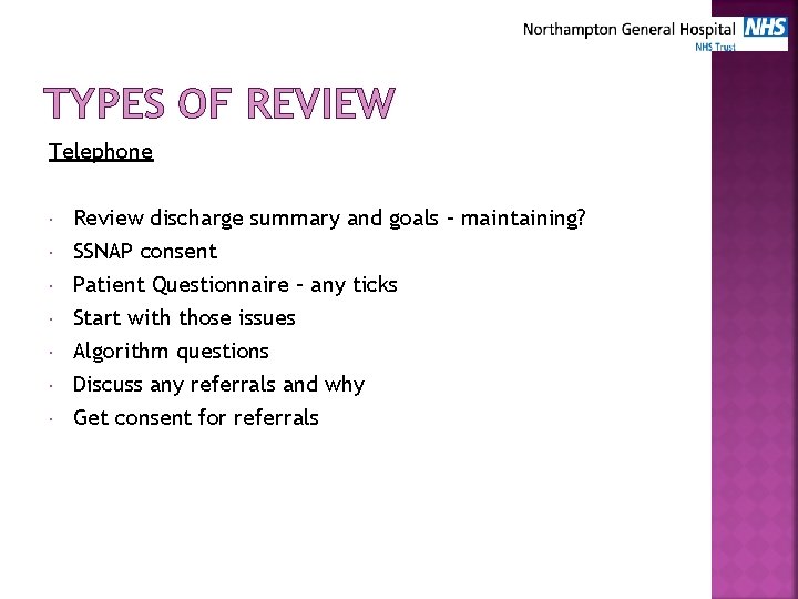 TYPES OF REVIEW Telephone Review discharge summary and goals – maintaining? SSNAP consent Patient