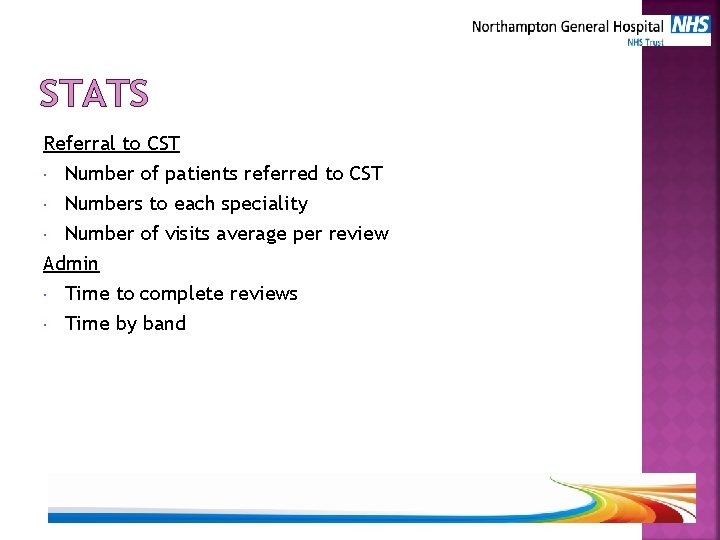STATS Referral to CST Number of patients referred to CST Numbers to each speciality