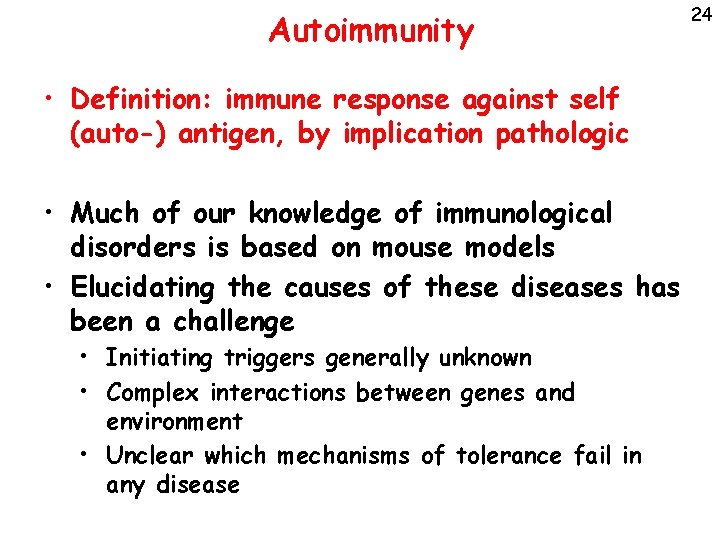 Autoimmunity • Definition: immune response against self (auto-) antigen, by implication pathologic • Much