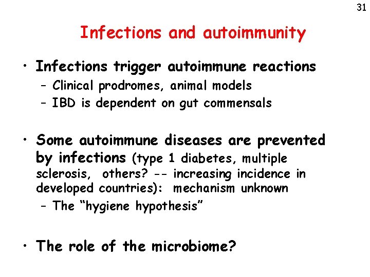 31 Infections and autoimmunity • Infections trigger autoimmune reactions – Clinical prodromes, animal models
