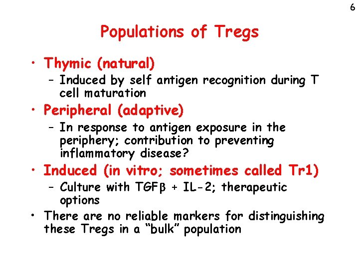 6 Populations of Tregs • Thymic (natural) – Induced by self antigen recognition during