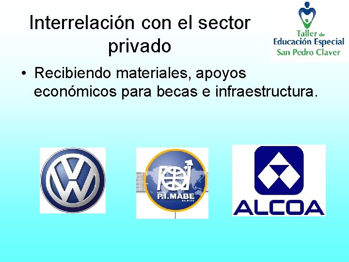 Interrelación con el sector privado • Recibiendo materiales, apoyos económicos para becas e infraestructura.