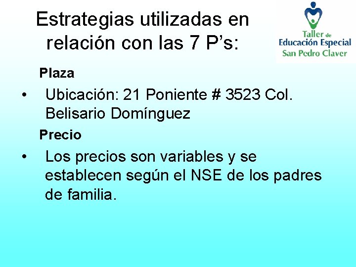 Estrategias utilizadas en relación con las 7 P’s: Plaza • Ubicación: 21 Poniente #