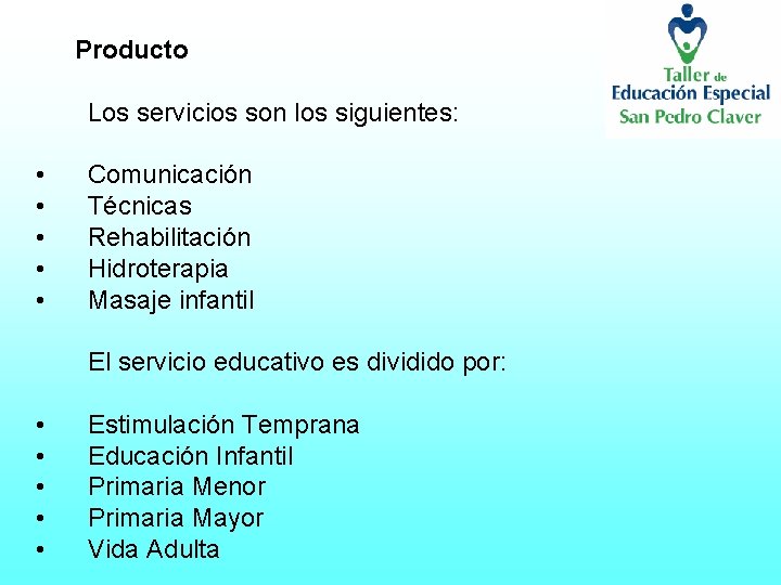 Producto Los servicios son los siguientes: • • • Comunicación Técnicas Rehabilitación Hidroterapia Masaje