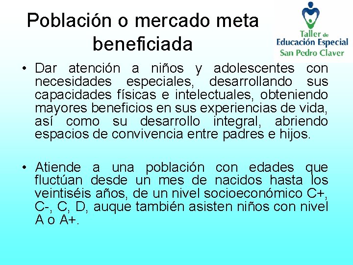 Población o mercado meta beneficiada • Dar atención a niños y adolescentes con necesidades
