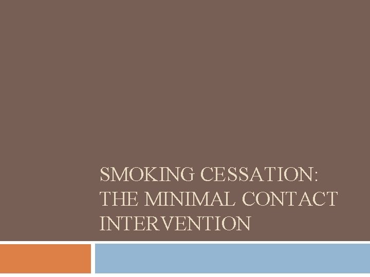 SMOKING CESSATION: THE MINIMAL CONTACT INTERVENTION 