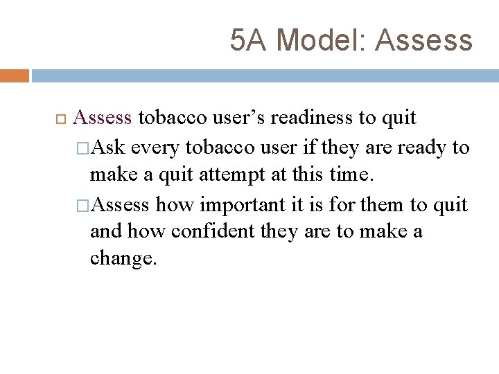 5 A Model: Assess tobacco user’s readiness to quit �Ask every tobacco user if