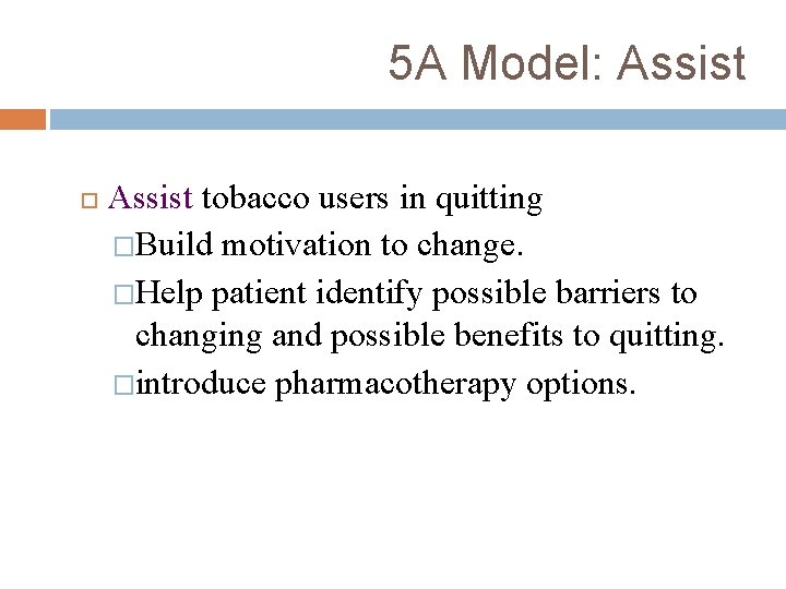 5 A Model: Assist tobacco users in quitting �Build motivation to change. �Help patient