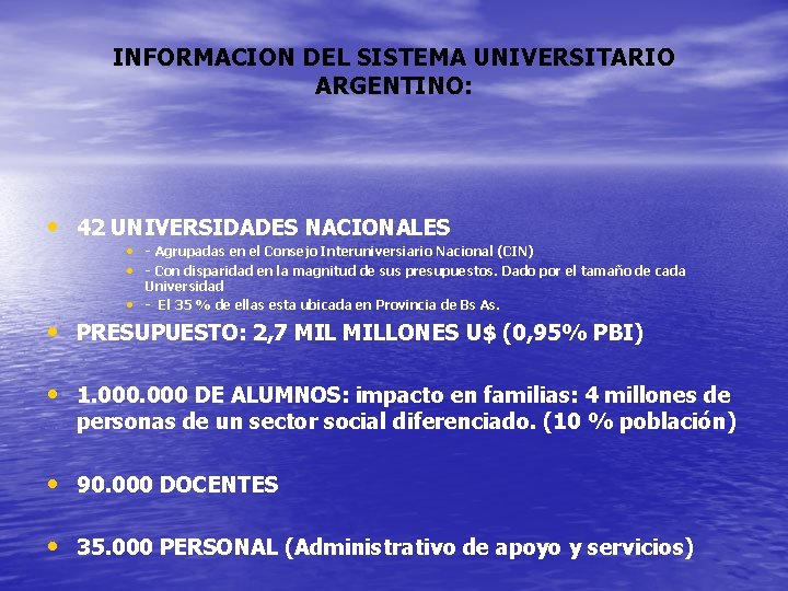 INFORMACION DEL SISTEMA UNIVERSITARIO ARGENTINO: • 42 UNIVERSIDADES NACIONALES • - Agrupadas en el