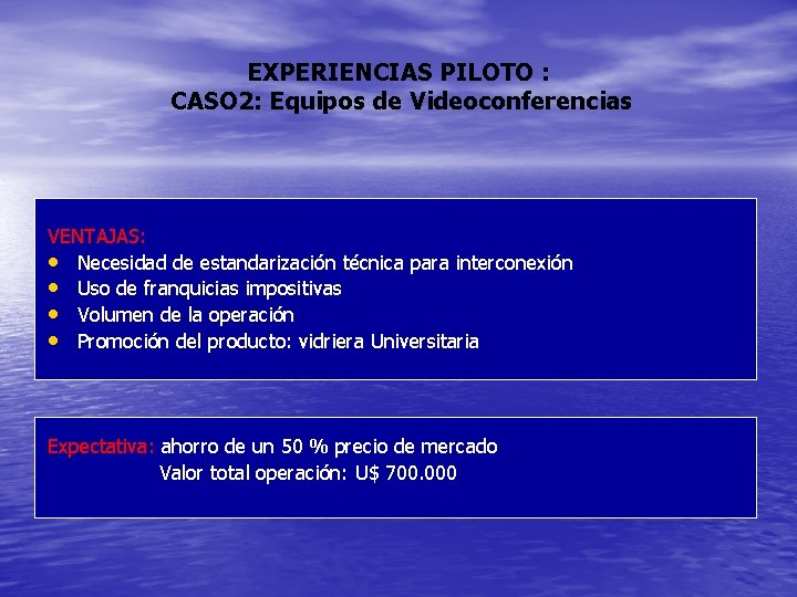 EXPERIENCIAS PILOTO : CASO 2: Equipos de Videoconferencias VENTAJAS: • Necesidad de estandarización técnica