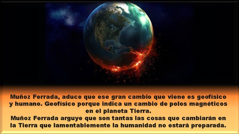 Muñoz Ferrada, aduce que ese gran cambio que viene es geofísico y humano. Geofísico