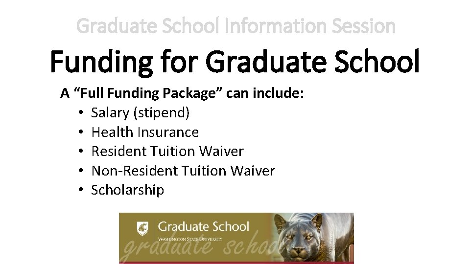 Graduate School Information Session Funding for Graduate School A “Full Funding Package” can include: