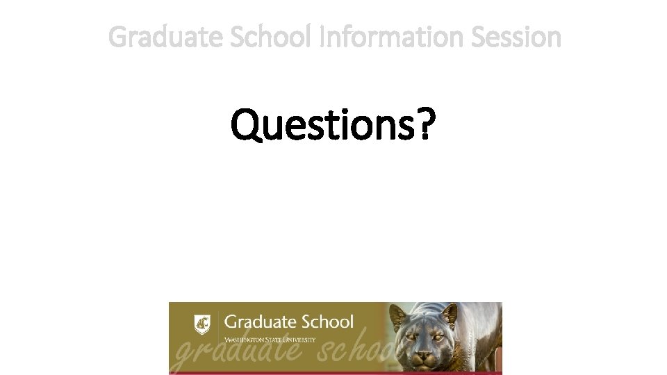 Graduate School Information Session Questions? Graduate School Information Session Questions?