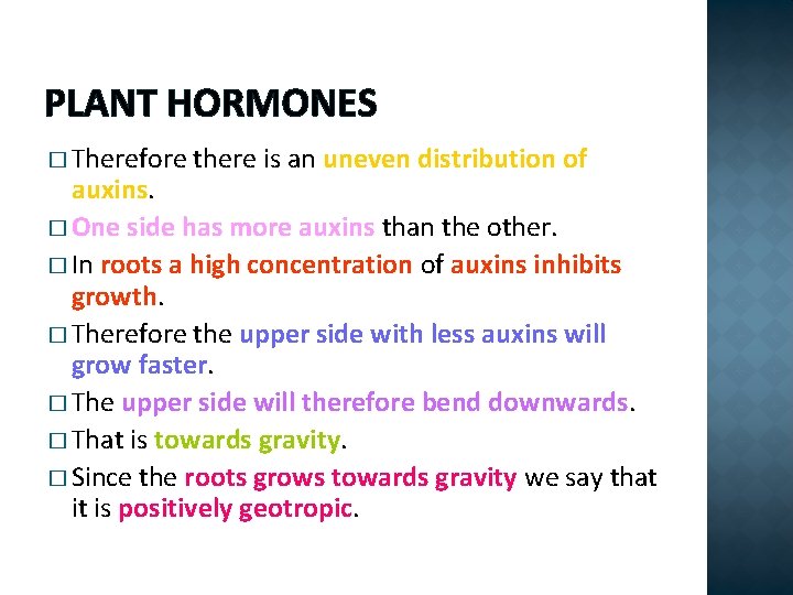 PLANT HORMONES � Therefore there is an uneven distribution of auxins. � One side