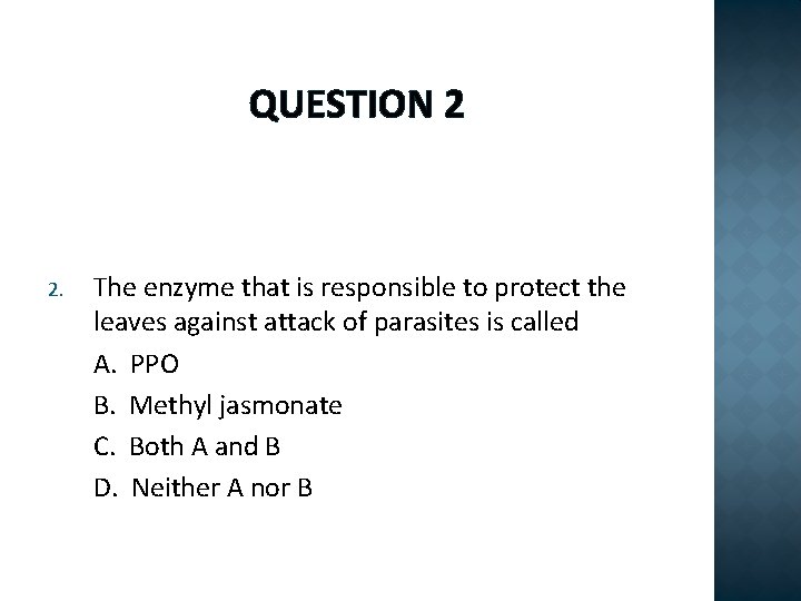 QUESTION 2 2. The enzyme that is responsible to protect the leaves against attack
