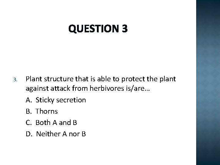QUESTION 3 3. Plant structure that is able to protect the plant against attack
