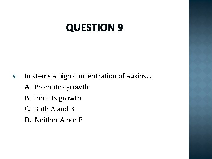 QUESTION 9 9. In stems a high concentration of auxins… A. Promotes growth B.