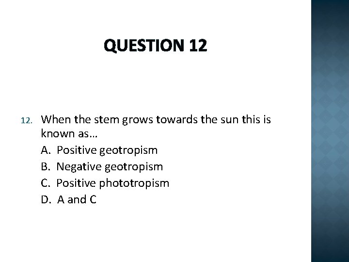 QUESTION 12 12. When the stem grows towards the sun this is known as…