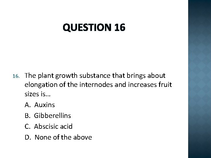QUESTION 16 16. The plant growth substance that brings about elongation of the internodes