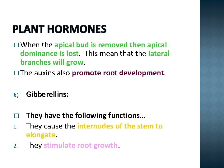 PLANT HORMONES � When the apical bud is removed then apical dominance is lost.