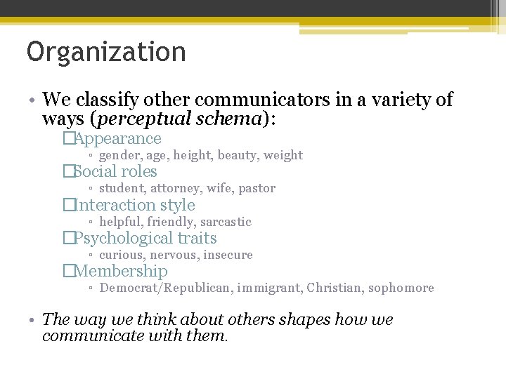 Organization • We classify other communicators in a variety of ways (perceptual schema): �Appearance