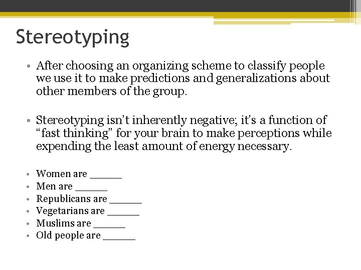 Stereotyping • After choosing an organizing scheme to classify people we use it to