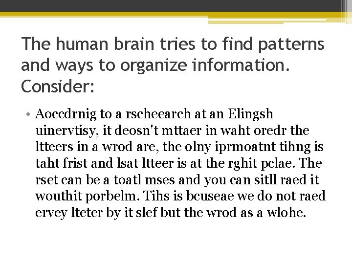 The human brain tries to find patterns and ways to organize information. Consider: •