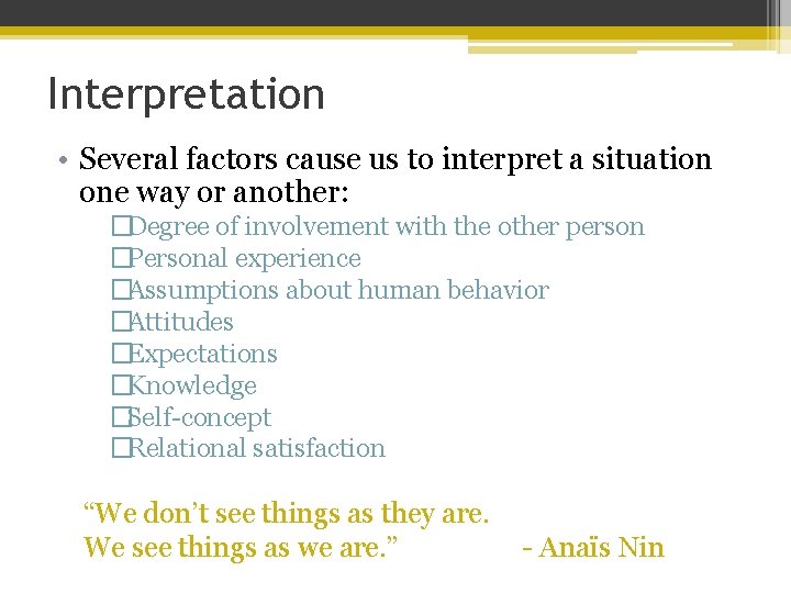 Interpretation • Several factors cause us to interpret a situation one way or another: