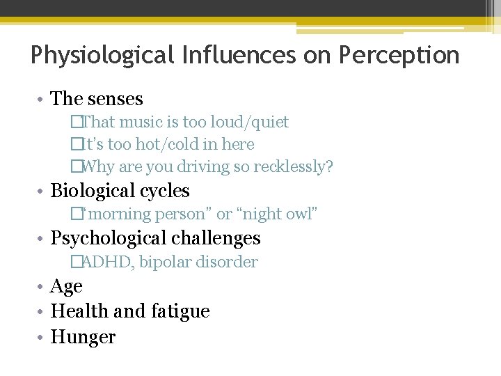 Physiological Influences on Perception • The senses �That music is too loud/quiet �It’s too