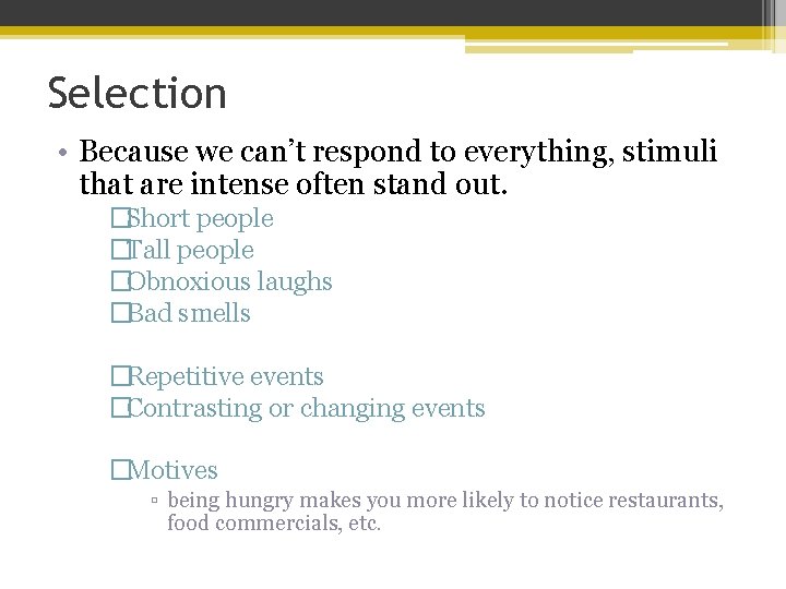 Selection • Because we can’t respond to everything, stimuli that are intense often stand