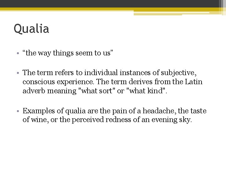 Qualia • “the way things seem to us” • The term refers to individual