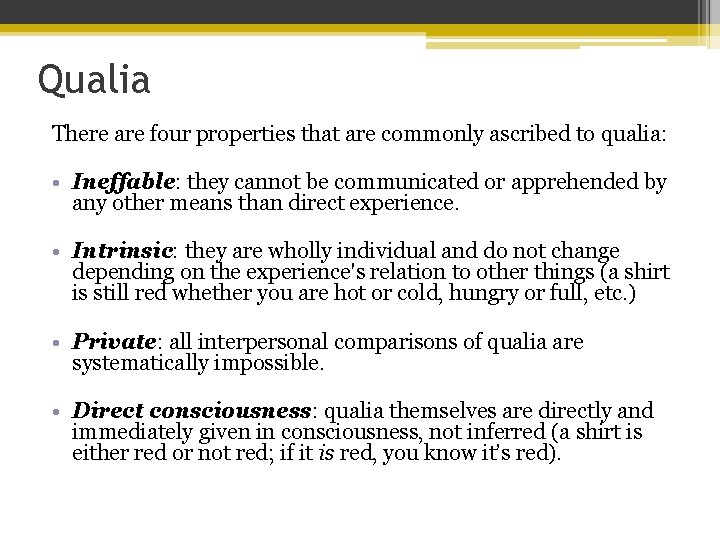 Qualia There are four properties that are commonly ascribed to qualia: • Ineffable: they